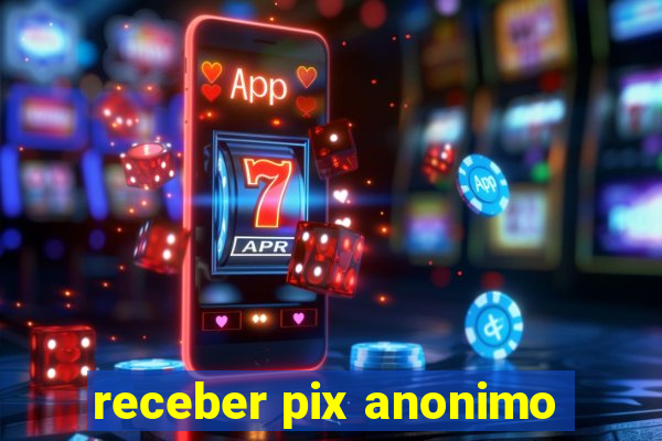 receber pix anonimo