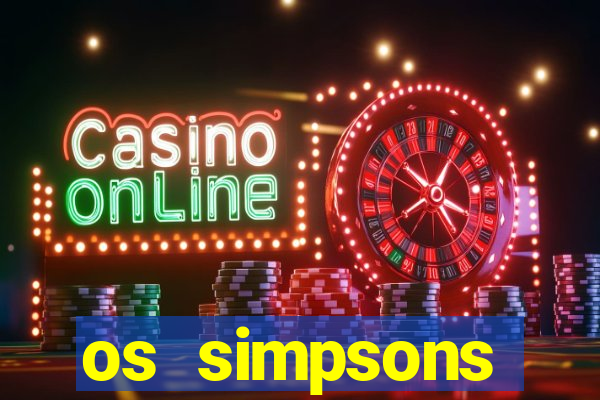 os simpsons assistir dublado