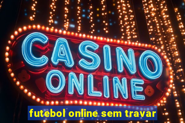 futebol online sem travar