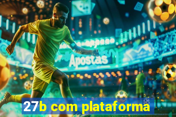 27b com plataforma