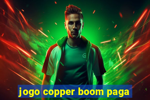jogo copper boom paga