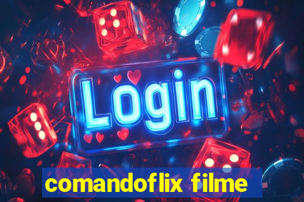 comandoflix filme
