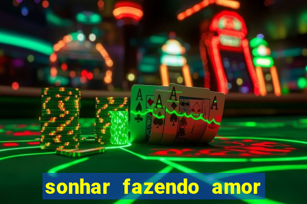 sonhar fazendo amor com outra pessoa jogo do bicho