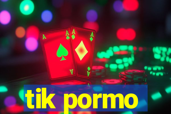 tik pormo