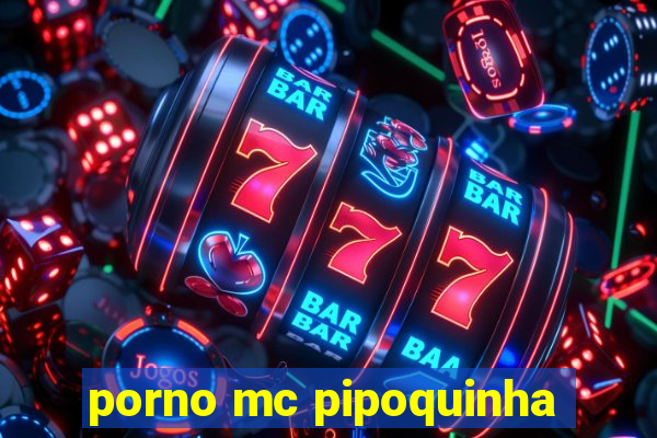 porno mc pipoquinha