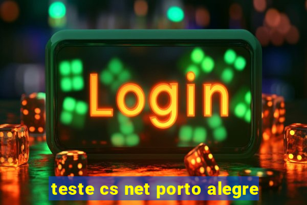 teste cs net porto alegre