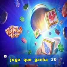 jogo que ganha 30 reais no cadastro
