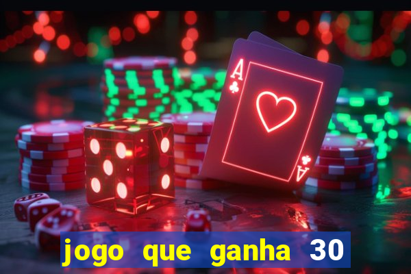 jogo que ganha 30 reais no cadastro