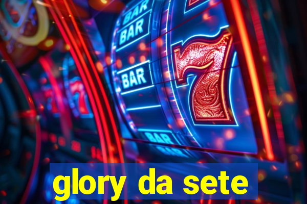 glory da sete