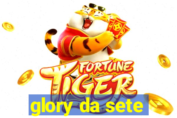 glory da sete