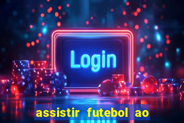 assistir futebol ao vivo multi canais