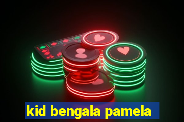 kid bengala pamela