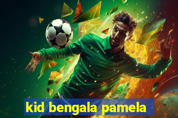 kid bengala pamela