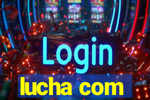 lucha com