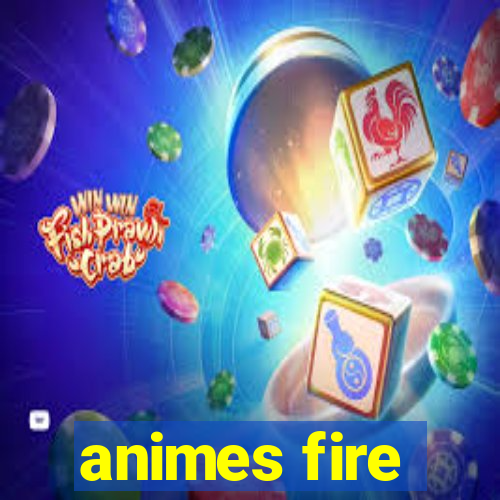 animes fire