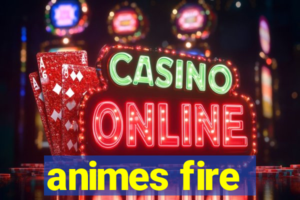 animes fire