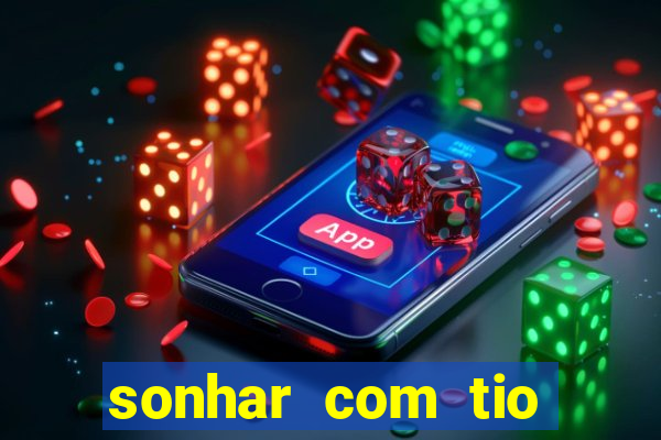 sonhar com tio jogo do bicho