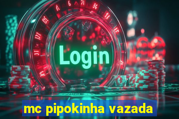 mc pipokinha vazada