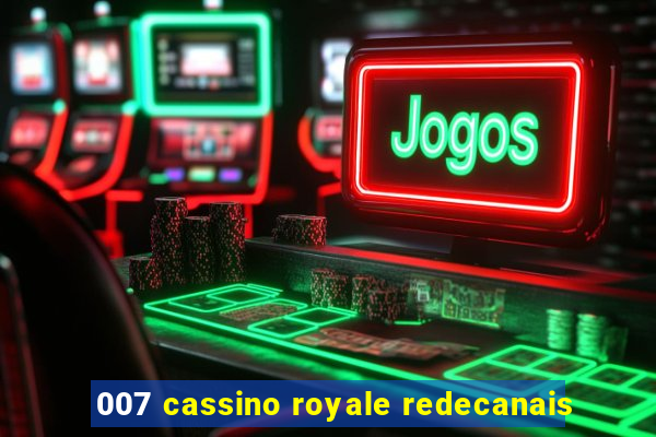 007 cassino royale redecanais