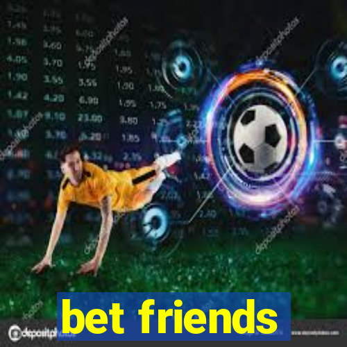 bet friends