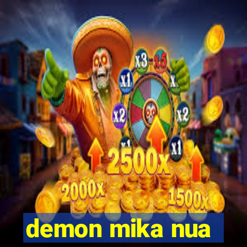 demon mika nua