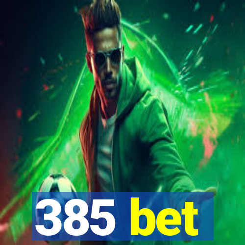 385 bet