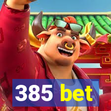 385 bet
