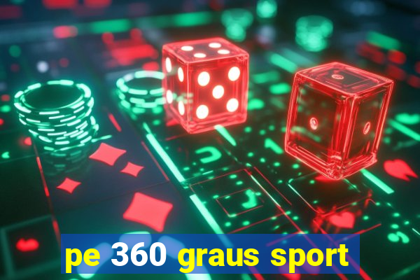 pe 360 graus sport