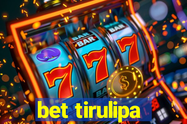 bet tirulipa