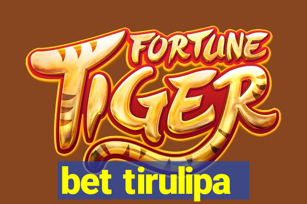 bet tirulipa