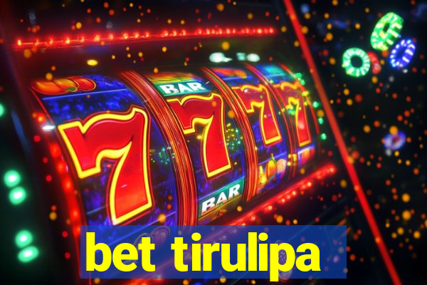 bet tirulipa