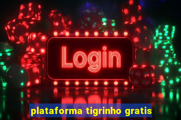 plataforma tigrinho gratis