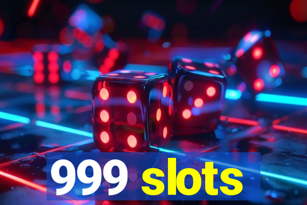 999 slots