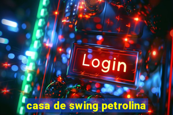 casa de swing petrolina