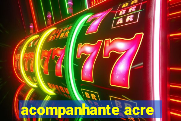 acompanhante acre