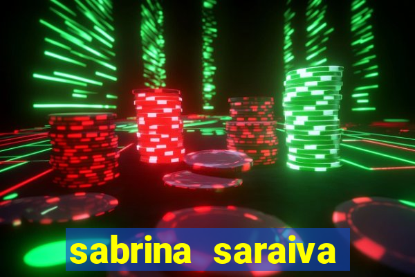 sabrina saraiva buceta flix