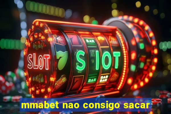 mmabet nao consigo sacar