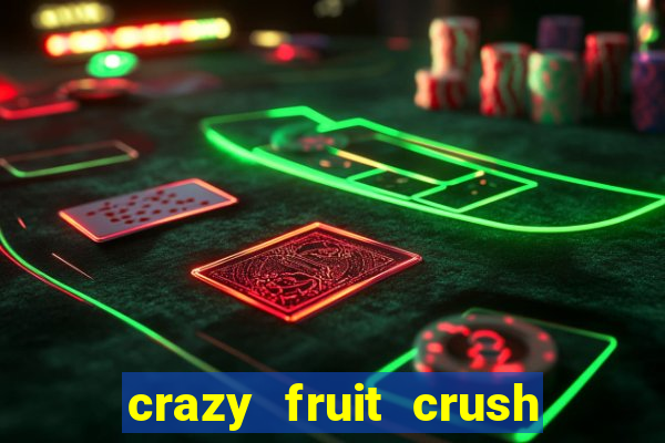 crazy fruit crush ganhar dinheiro