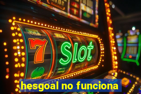 hesgoal no funciona