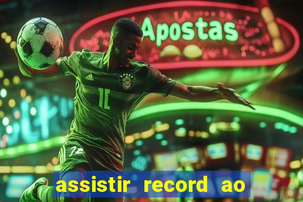 assistir record ao vivo bahia
