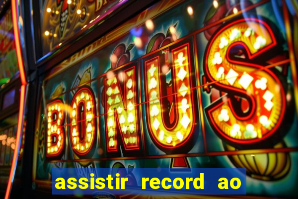 assistir record ao vivo bahia