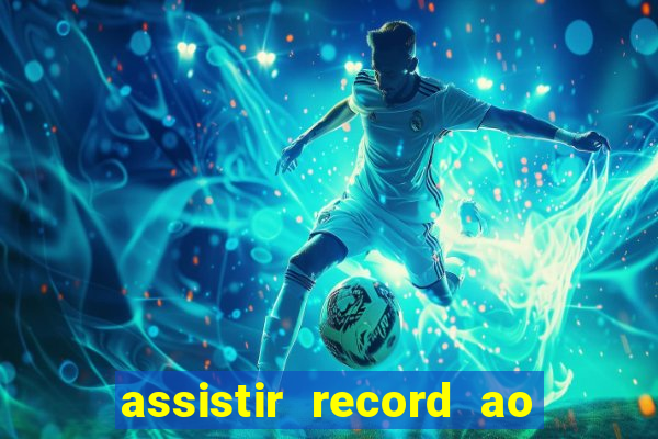 assistir record ao vivo bahia