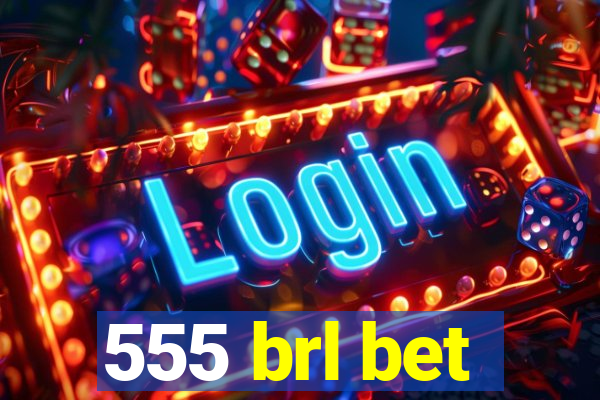 555 brl bet