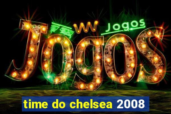 time do chelsea 2008