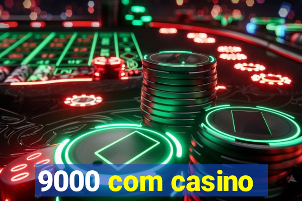 9000 com casino
