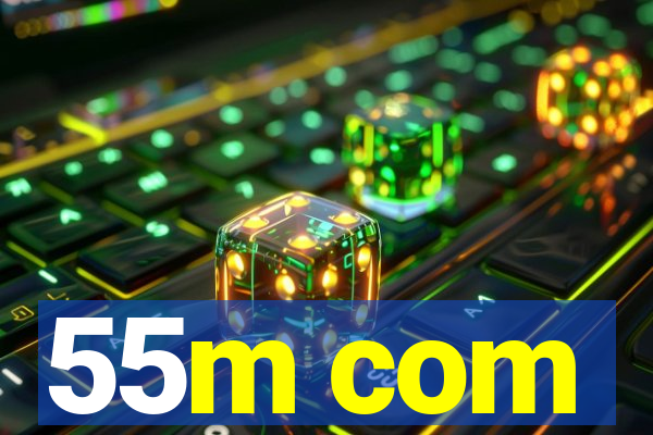 55m com