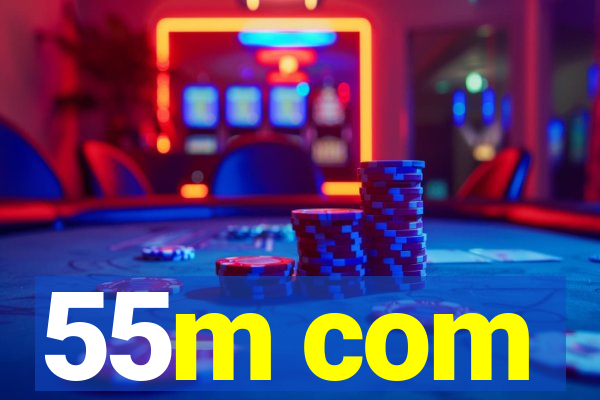 55m com