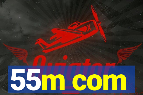 55m com