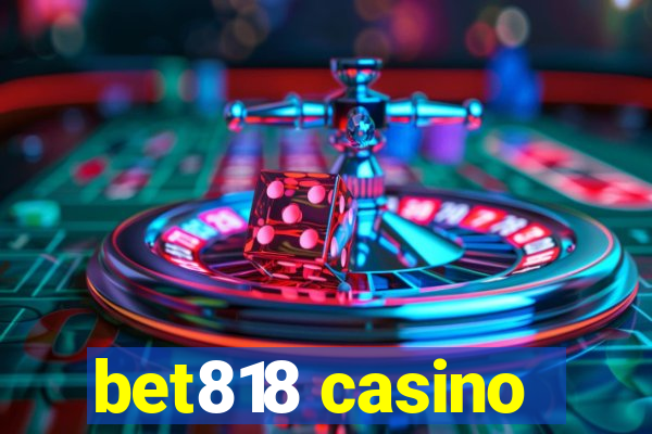 bet818 casino