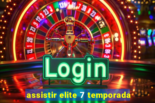 assistir elite 7 temporada